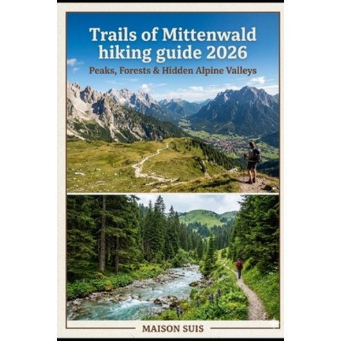 (영문도서)Trails of Mittenwald Hiking Guide 2026: Peaks Forests & Hidden Alpine Valleys Paperback, Independently Published, English, 9798183705911