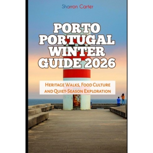 (영문도서)Porto Portugal Winter Guide 2026: Heritage Walks Food Culture and Quiet-Season... Paperback, Independently Published, English, 9798279218080
