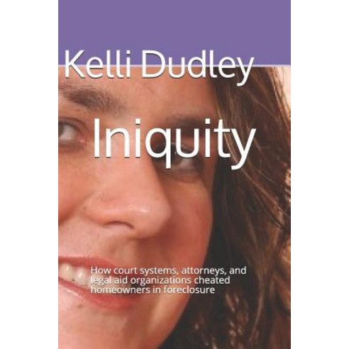 (영문도서)Iniquity: How court systems attorneys and legal aid organizations cheated home... Paperback, Independently Published, English, 9781073101047