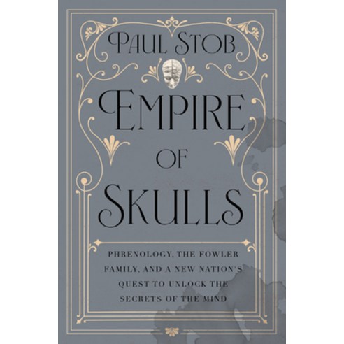 (영문도서)Empire of Skulls: Phrenology the Fowler Family and a New Nation's Quest to Unl... Hardcover, Counterpoint LLC, English, 9781640096837