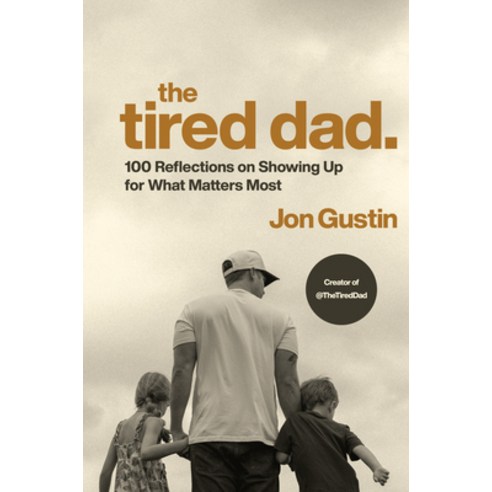 (영문도서)The Tired Dad.: 100 Reflections on Showing Up for What Matters Most Hardcover, Convergent Books, English, 9780593980460