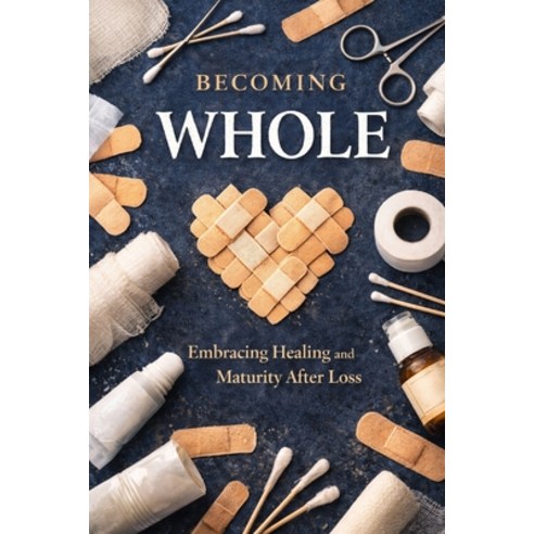(영문도서)Becoming Whole: Embracing Healing And Maturity After Loss Paperback, Independently Published, English, 9798244545500