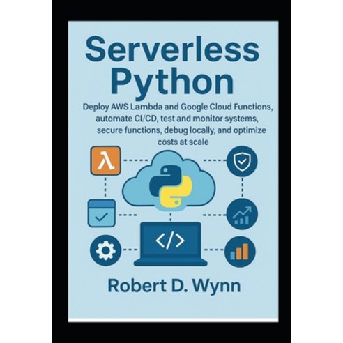 (영문도서)Serverless Python: Deploy AWS Lambda and Google Cloud Functions automate CI/CD ... Paperback, Independently Published, English, 9798271424830