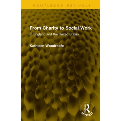 (영문도서)From Charity to Social Work: In England and the United States Hardcover, Routledge, English, 9781041316169