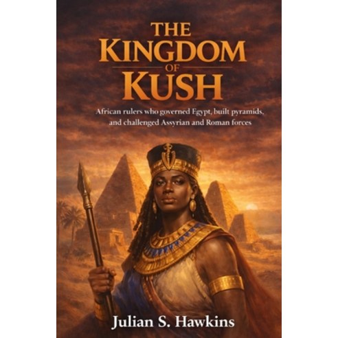 (영문도서)The Kingdom of Kush: African rulers who governed Egypt built pyramids and chal... Paperback, Independently Published, English, 9798243919685