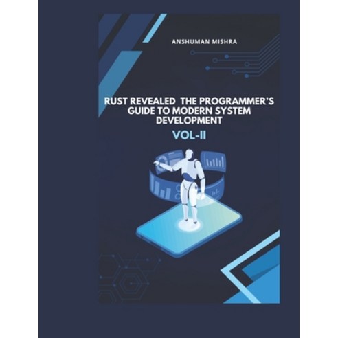 (영문도서)Rust Revealed: The Programmer's Guide to Modern System Development VOL-II Paperback, Independently Published, English, 9798285978893