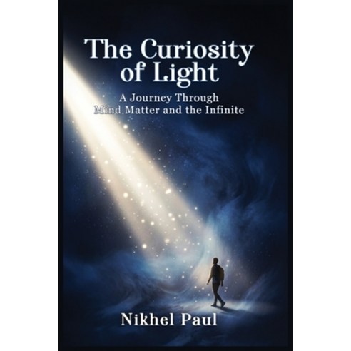 (영문도서)The Curiosity of Light: A journey through mind matters and the infinite Paperback, Nikel Paul, English, 9798256076771
