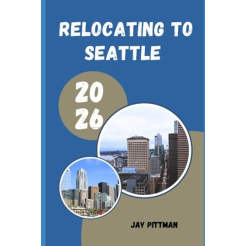 (영문도서)Relocating to Seattle 2026: Insider Tips for Finding the Right Neighborhood Car... Paperback, Independently Published, English, 9798198605565