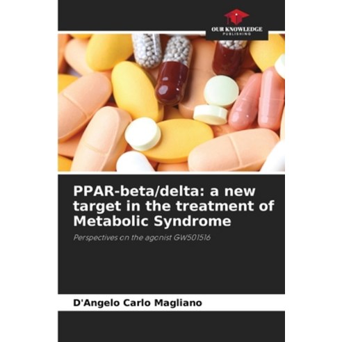 (영문도서)PPAR-beta/delta: a new target in the treatment of Metabolic Syndrome Paperback, Our Knowledge Publishing, English, 9786209494840