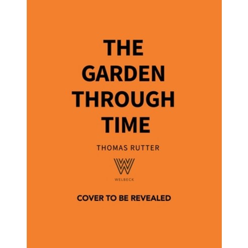 (영문도서)The Garden Through Time: Every Garden Tells a Story. Let the Past Inspire Yours. Hardcover, Oh, English, 9781035433322