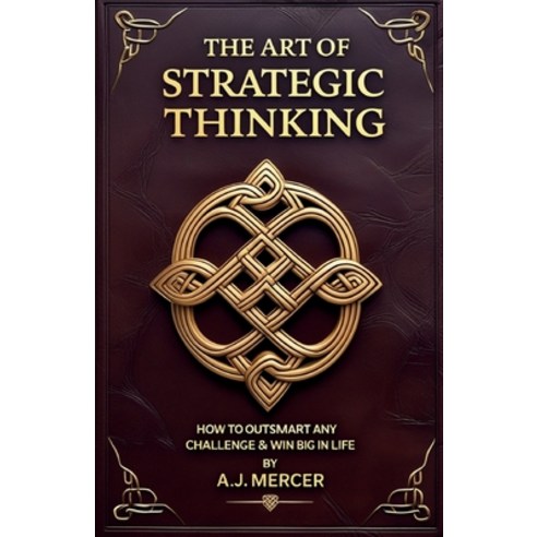 (영문도서)The Art of Strategic Thinking - Outsmart Any Challenge & Win Big in Life Paperback, Independently Published, English, 9798244183573