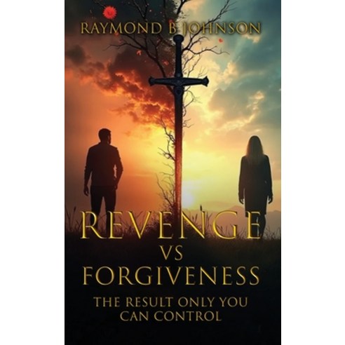 (영문도서)Revenge Vs. Forgiveness: Exploring the pros and cons of choosing your own peace Hardcover, Raymond B Johnson, English, 9798295553585