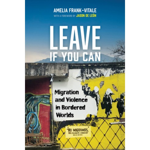 (영문도서)Leave If You Can: Migration and Violence in Bordered Worlds Volume 62 Paperback, University of California Press, English, 9780520421356