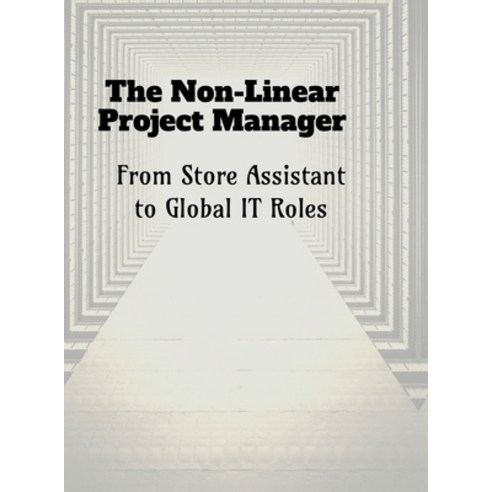 (영문도서)The Non-Linear Project Manager: From Store Assistant to Global IT Roles Hardcover, Notion Press, English, 9798902311812