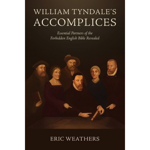 (영문도서)William Tyndale's Accomplices: Essential Partners of the Forbidden English Bible... Paperback, Master's Academy International, 9781967358397