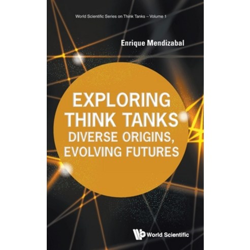 (영문도서)Exploring Think Tanks: Diverse Origins Evolving Futures Hardcover, World Scientific Publishing..., English, 9789819817702