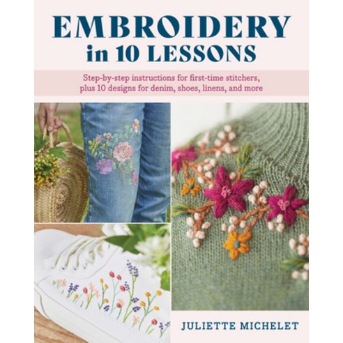 (영문도서)Embroidery in 10 Lessons: Step-By-Step Instructions for First-Time Stitchers Pl... Paperback, Stackpole Books, English, 9780811776813