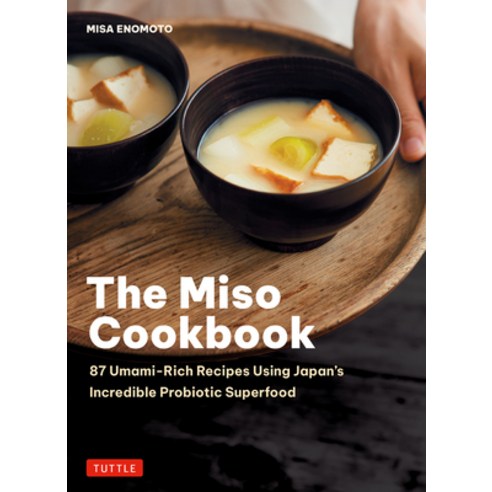 (영문도서)The Miso Cookbook: 87 Umami-Rich Recipes Using Japan's Incredible Probiotic Supe... Hardcover, Tuttle Publishing, English, 9784805319871