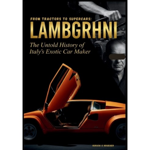 (영문도서)From Tractors to Supercars: LAMBORGHINI: The Untold History of Italy's Exotic Ca... Paperback, Independently Published, English, 9798243700207