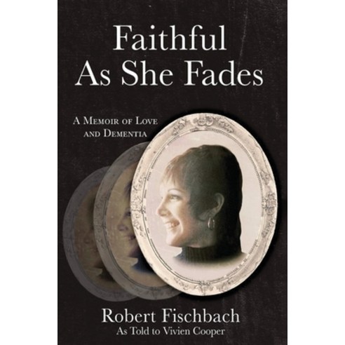 (영문도서)Faithful As She Fades: A Memoir of Love and Dementia Paperback, Robert Fischbach, LLC, English, 9798234079749