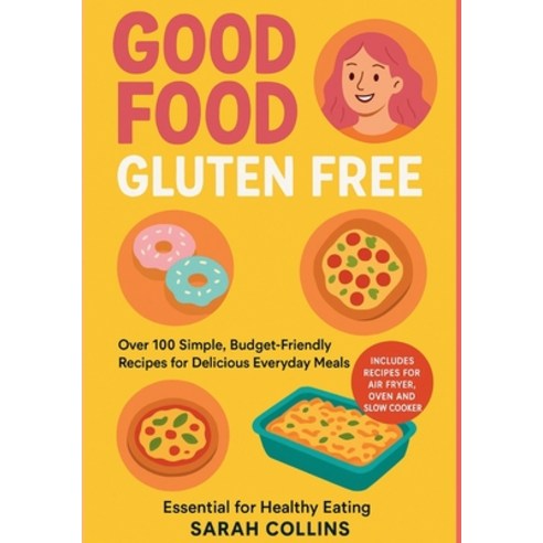 (영문도서)Good Food Gluten-Free: Over 100 Simple Budget-Friendly Recipes for Delicious E... Paperback, Salt & Finch Publishing, English, 9785959195779