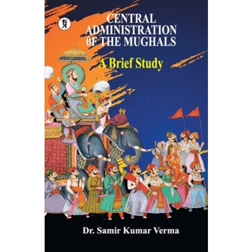 (영문도서)Central Administration of the Mughal: A Brief Study Paperback, Prabhakar Prakashan, English, 9789395242448