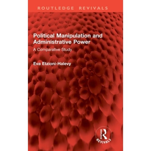 (영문도서)Political Manipulation and Administrative Power: A Comparative Study Hardcover, Routledge, English, 9781032857985
