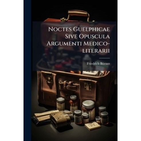 (영문도서)Noctes Guelphicae Sive Opuscula Argumenti Medico-literarii Paperback, Nabu Press, English, 9781274564412
