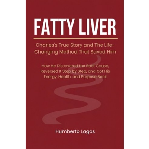 (영문도서)Fatty Liver: Charles's True Story and The Life-Changing Method That Saved Him Paperback, Ganesha Editorial, English, 9798231855254 Ganesha Editorial, English, 9798231855254