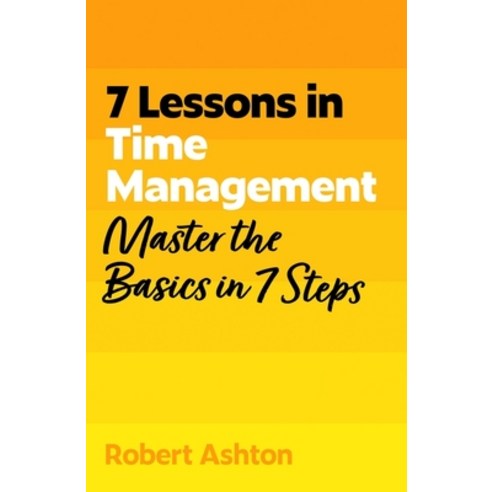 (영문도서)7 Lessons in Time Management: Master the Basics in 7 Steps Paperback, English, 9781399830591, John Murray Publishers