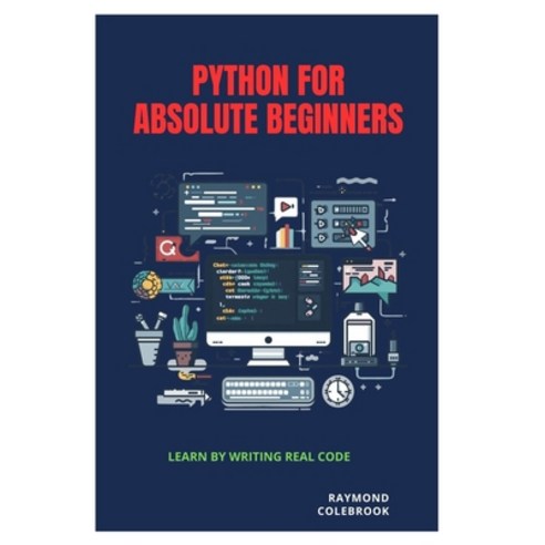 (영문도서)Python for Absolute Beginners: Learn by Writing Real Code Paperback, Independently Published, English, 9798257412387