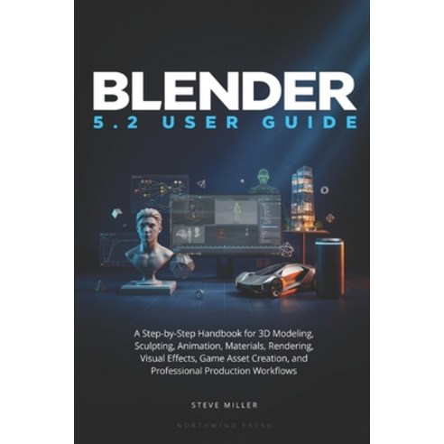 (영문도서)Blender 5.2 User Guide: A Step-by-Step Handbook for 3D Modeling Sculpting Anim... Paperback, Independently Published, English, 9798184503219
