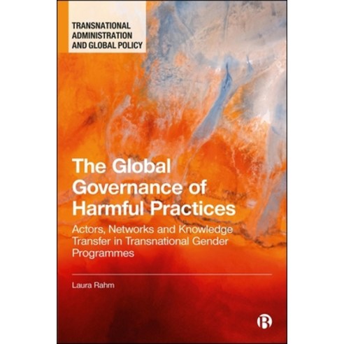 (영문도서)The Global Governance of Harmful Practices: Actors Networks and Knowledge Tran... Paperback, Bristol University Press, English, 9781529231243