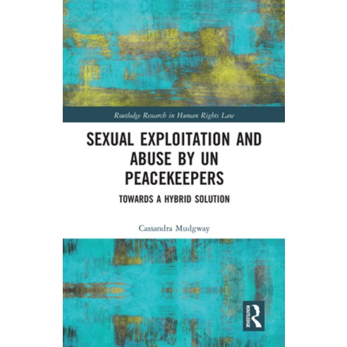 (영문도서)Sexual Exploitation and Abuse by Un Peacekeepers: Towards a Hybrid Solution Paperback, Routledge, English, 9780367587284