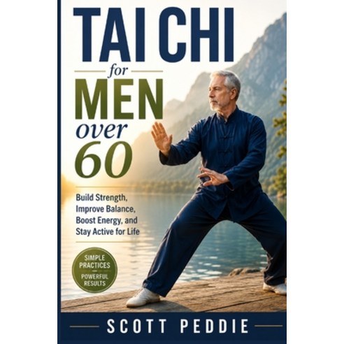 (영문도서)Tai chi for men over 60: Build Strength Improve Balance Boost Energy and Stay... Paperback, Independently Published, English, 9798180590060