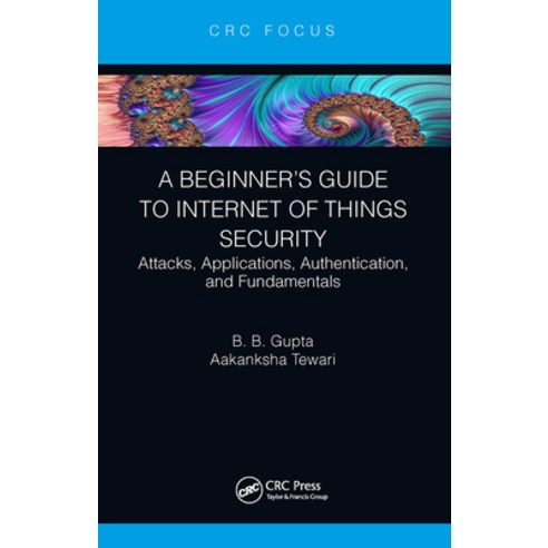 (영문도서)A Beginner's Guide to Internet of Things Security: Attacks Applications Authen... Paperback, CRC Press, English, 9781032400754