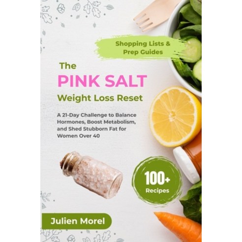 (영문도서)The Pink Salt Weight Loss Reset: A 21-Day Challenge to Balance Hormones Boost M... Paperback, Independently Published, English, 9798264762246