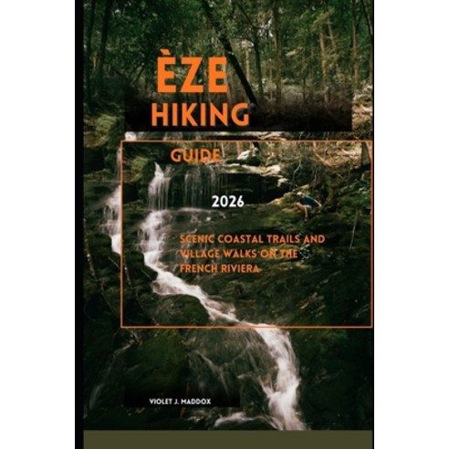 (영문도서)Èze Hiking Guide 2026: Scenic Coastal Trails and Village Walks on the French Riv... Paperback, Independently Published, English, 9798275401516