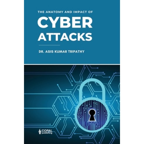 (영문도서)The Anatomy and Impact of Cyberattacks Paperback, Copal Publishing, English, 9788197419447