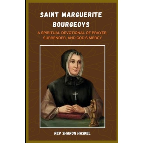 (영문도서)Novena to Saint Marguerite Bourgeoys: A Spiritual Devotional Of Prayer Surrende... Paperback, Independently Published, English, 9798244442458