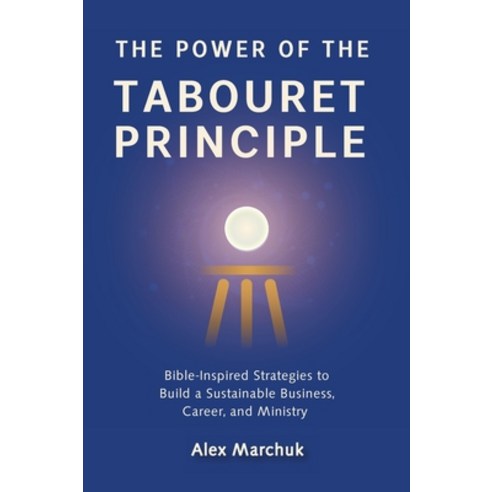 (영문도서)The Power of the Tabouret Principle: Bible-Inspired Strategies to Build a Sustai... Hardcover, As He Is T/A Seraph Creative, English, 9781964959948