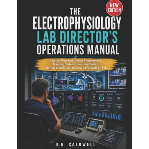 (영문도서)The Electrophysiology Lab Director's Operations Manual: Ablation Workflow Devic... Paperback, Independently Published, English, 9798196745638