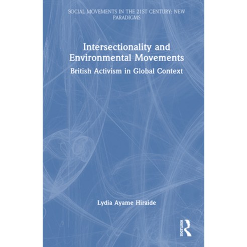 (영문도서)Intersectionality and Environmental Movements: British Activism in Global Context Hardcover, Routledge, English, 9781041068020