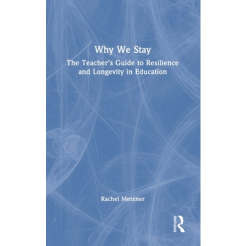 (영문도서)Why We Stay: The Teacher's Guide to Resilience and Longevity in Education Hardcover, English, 9781041153566
