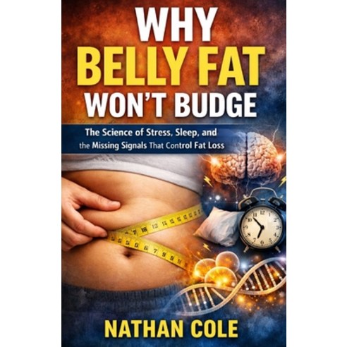 (영문도서)Why Belly Fat Won't Budge: The Science of Stress Sleep and the Missing Signals... Paperback, Independently Published, English, 9798241480729