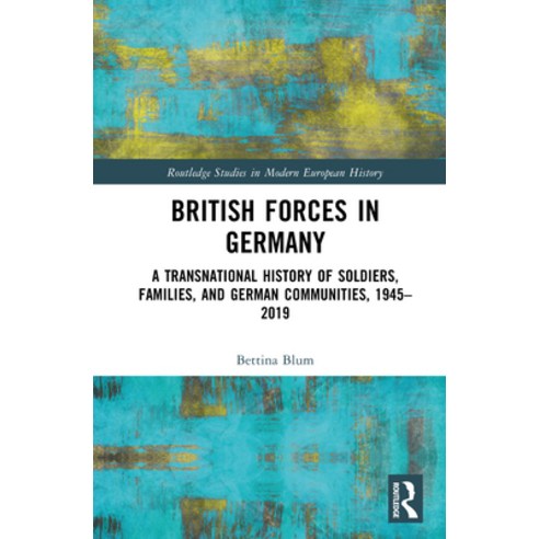 (영문도서)British Forces in Germany: A Transnational History of Soldiers Families and Ge... Hardcover, Routledge, English, 9781032440309