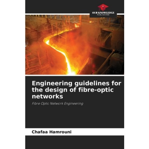 (영문도서)Engineering guidelines for the design of fibre-optic networks Paperback, Our Knowledge Publishing, English, 9786630006209