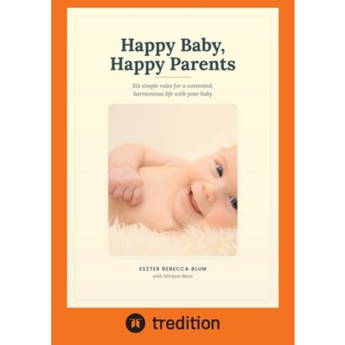 (영문도서)Happy Baby happy Parents: Six simple rules for a contented harmonious life wit... Paperback, Tredition Gmbh, English, 9783384959515