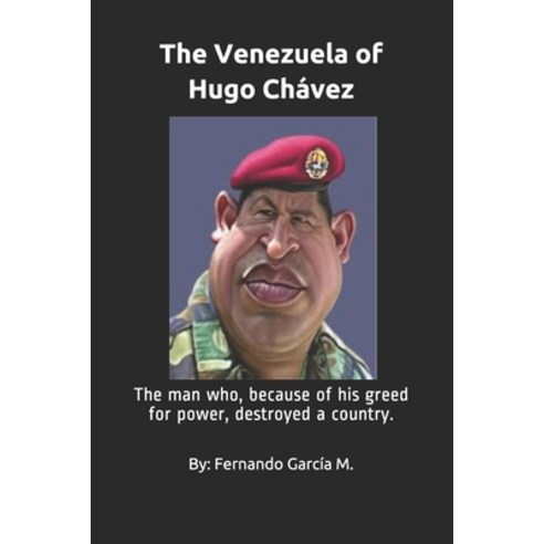 (영문도서)The Venezuela of Hugo Chávez: The man who because of his greed for power destr... Paperback, Independently Published, English, 9781070142470