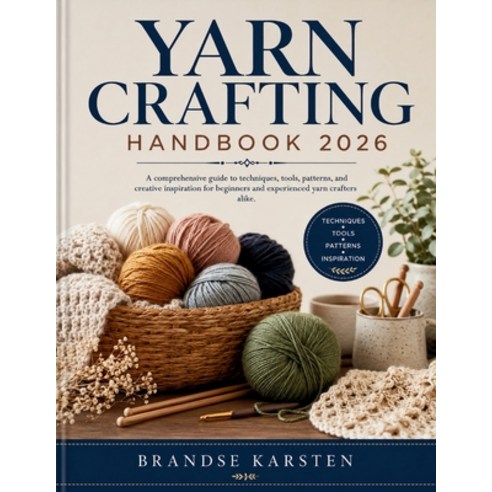 (영문도서)Yarn Crafting Handbook: A comprehensive guide to techniques tools patterns an... Paperback, Independently Published, English, 9798196897061